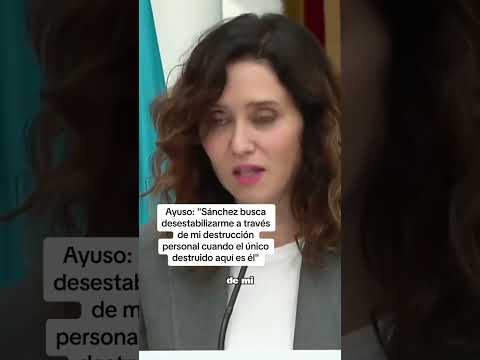 Ayuso: Sánchez busca mi destrucción personal cuando el único destruido aquí es él