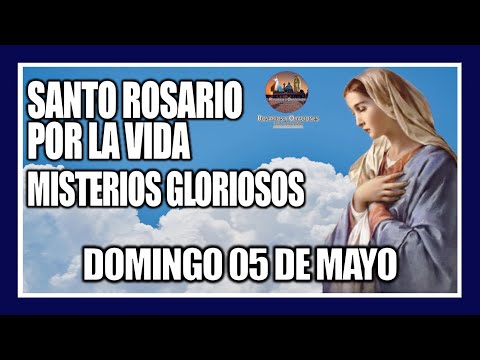 SANTO ROSARIO DE HOY POR LA VIDA: MISTERIOS GLORIOSOS: PROVIDA - DOMINGO 05 DE MAYO DE 2024.