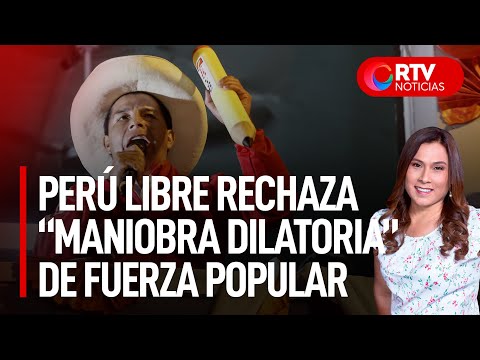 Perú Libre rechaza “maniobra dilatoria” de Fuerza Popular - RTV Noticias