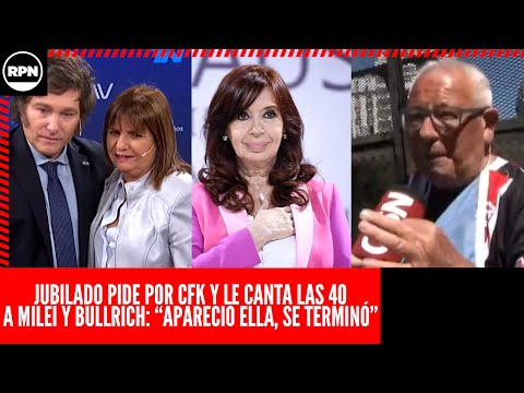 Jubilado PIDE POR CFK y le CANTA LAS 40 A MILEI Y BULLRICH: Apareció ELLA, SE TERMINÓ...