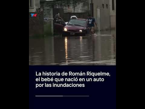 La historia de Román Riquelme, el bebé que nació en un auto por las inundaciones