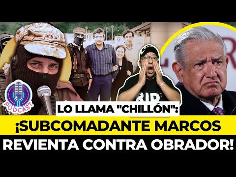 OBRADOR es CHILLÓN, AUTORITARIO, PERVERSO y CRIMINAL: Así lo califica el SubComadante MARCOS