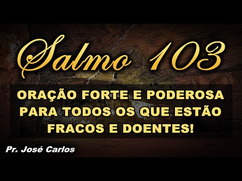 (()) SALMO 103 ORAÇÃO FORTE E PODEROSA PARA TODOS OS QUE ESTÃO FRACOS E DOENTES!