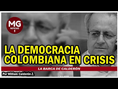 LA DEMOCRACIA COLOMBIANA EN CRISIS  Por William Calderón Z.