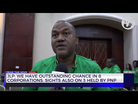 JLP: We Have a Outstanding Chance in 8 Corporations, Sights Also on 3 Held by PNP | TVJ News