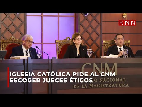Iglesia católica pide al cnm escoger jueces éticos
