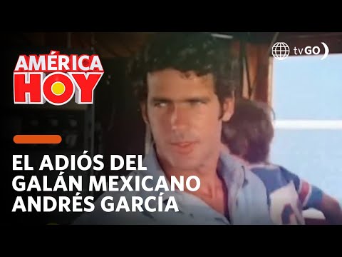 América Hoy: Hasta siempre, Andrés García (HOY)