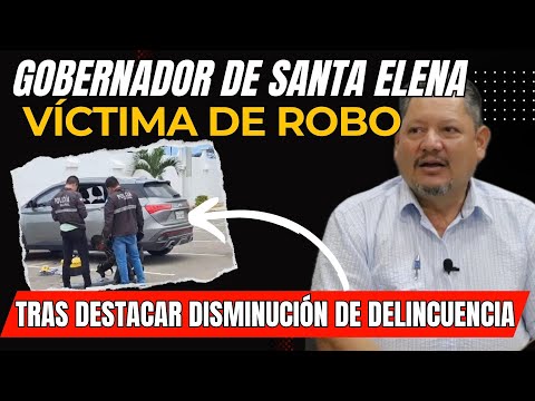 Gobernador de Santa Elena es víctima de r0bo tras destacar disminución de delincuencia