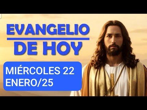 EL EVANGELIO MEDITADO.  MIÉRCOLES 22 DE ENERO DE 2025