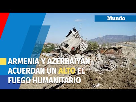 Armenia y Azerbaiyán acuerdan un alto el fuego humanitario
