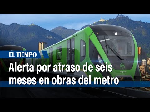 Alerta de retrasos en obras del metro según interventoría hasta 6 meses de atraso | El Tiempo