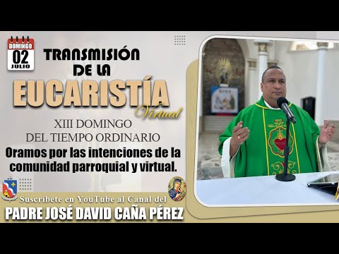 EUCARISTÍA DEL XIII DOMINGO DEL TIEMPO ORDINARIO - Oramos por las intenciones de la comunidad.