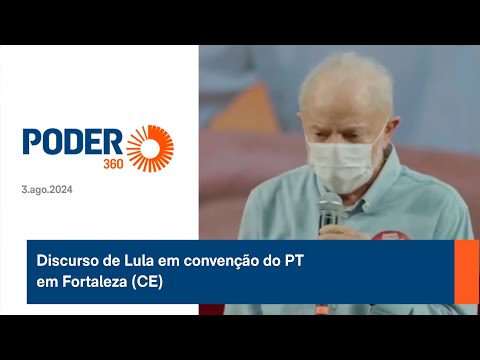 Discurso de Lula em convenc?a?o do PT em Fortaleza CE