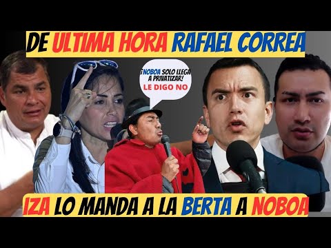 IZA desenmascara a Daniel Noboa | Rafael Correa mensaje de última hora | Luisa González vs. Noboa