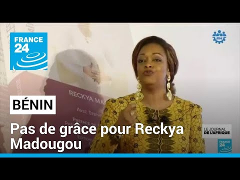 Bénin : pas de grâce pour Reckya Madougou • FRANCE 24