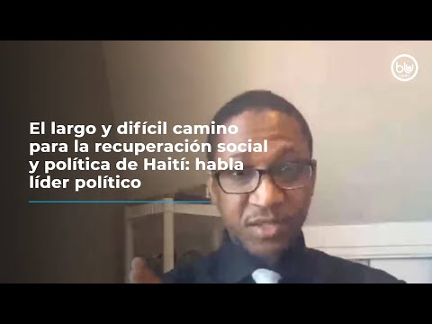 El largo y difícil camino para la recuperación social y política de Haití: habla líder político