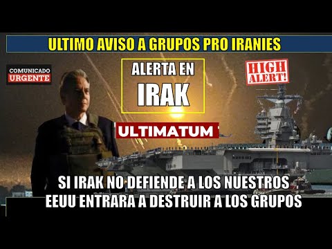 ULTIMATUM si IRAK no protege a EEUU saldremos a destruir los grupos pro iranies