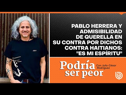 Pablo Herrera y admisibilidad de querella en su contra por dichos contra haitianos: Es mi espíritu