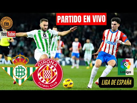 REAL BETIS VS GIRONA EN VIVO   LaLiga EA Sports - Jornada 1 GRANEGA