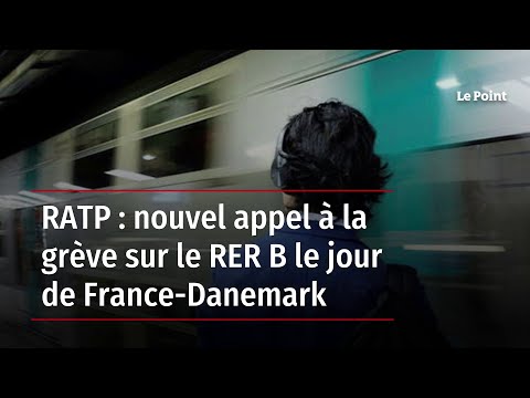 RATP : nouvel appel à la grève sur le RER B le jour de France-Danemark
