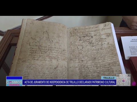 Trujillo: acta de juramento de independencia de Trujillo es declarado patrimonio cultural