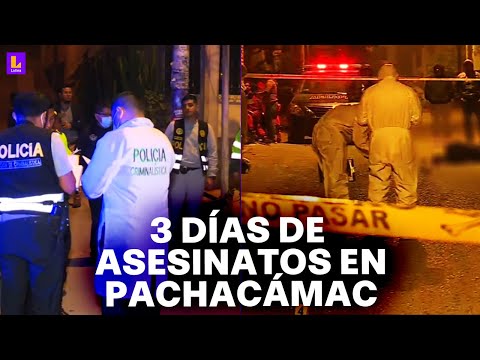 Tres noches consecutivas de asesinatos en Pachacámac: Esto ya está incontrolable