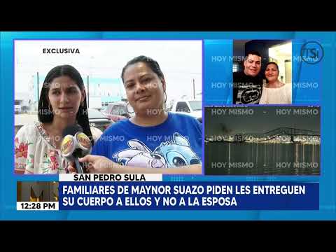 Familiares de Maynor Suazo: piden les entreguen su cuerpo a ellos y no a la esposa