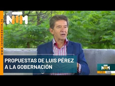 Propuestas de Luis Pérez a la gobernación - Telemedellín