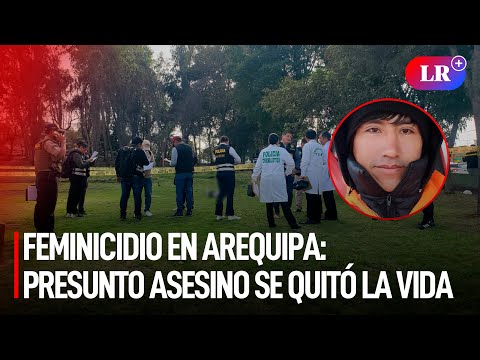 FEMINICIDIO en Arequipa: PRESUNTO ASESINO se quitó la vida antes de ser hallado por la Policía | #LR