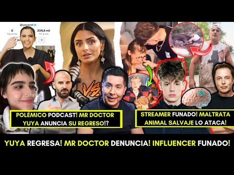 YUYA anuncia REGRESO!? Mr. Doctor DENUNCIA! Nuevo POLÉMICO podcast! Influencer FUNADO! ELON revela!
