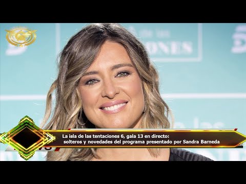 La isla de las tentaciones 6, gala 13 en directo:  solteros y novedades del programa presentado por