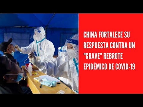 China fortalece su respuesta contra un grave rebrote epidémico de covid-19