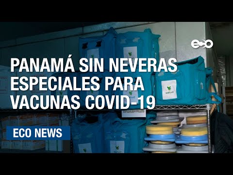 Panamá sin neveras especiales para vacuna Covid-19 | ECO News