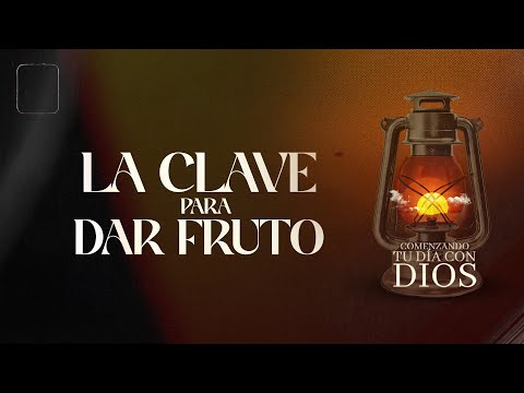 La Clave Para Dar Fruto | Comenzando Tu Día Con Dios | Pastor Juan Carlos Harrigan