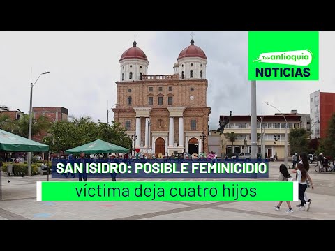 San Isidro: posible feminicidio, víctima deja cuatro hijos - Teleantioquia Noticias