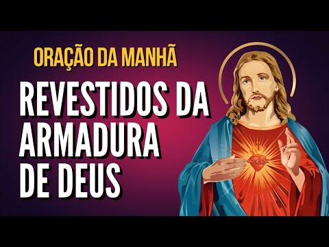 ORAÇÃO DA MANHÃ = ARMADURA DE DEUS, DERRUBANDO AS MURALHAS