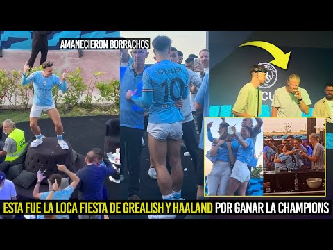 MIRA LA LOCA FIESTA DE GREALISH Y HAALAND AMANECIERON BORRACHOS TRAS GANAR LA CHAMPIONS ESTO PASÓ