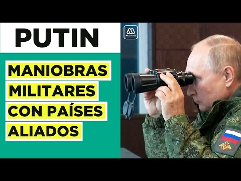 Putin presencia operación militar: Ejercicios militares en conjunto con China y aliados