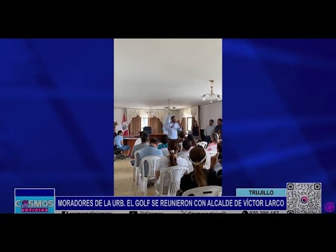 Trujillo: moradores de la Urb. El Golf se reunieron con alcalde de V. Larco