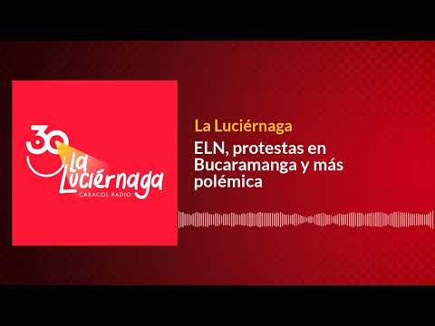 ELN, protestas en Bucaramanga y más polémica