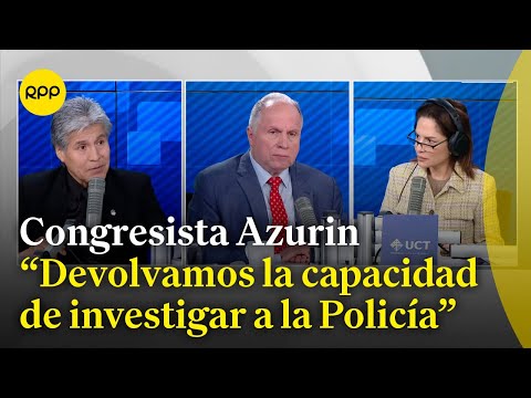 Congresista Azurín comenta las propuestas en seguridad ciudadana del Ejecutivo