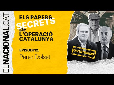 Episodi 12: Pérez Dolset | Papers Operació Catalunya - EL NACIONAL