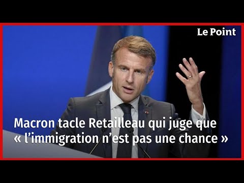 Macron tacle Retailleau qui juge que « l’immigration n’est pas une chance »