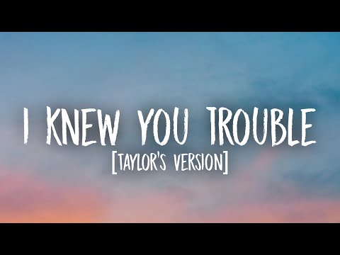 Taylor Swift - I Knew You Were Trouble. [Lyrics] (Taylor’s Version)