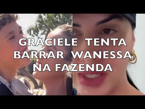 GRACIELE TENTA BARRAR  WANESSA NA FAZENDA É O AMOR