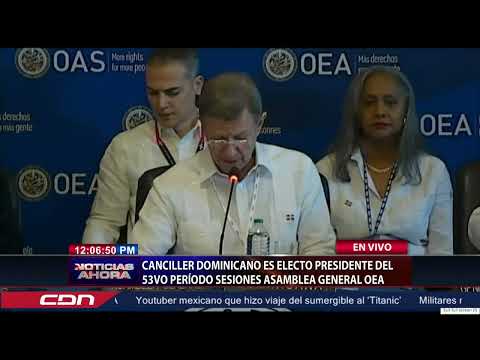 Canciller dominicano electo presidente del 53vo Período de Sesiones Asamblea General de la OEA