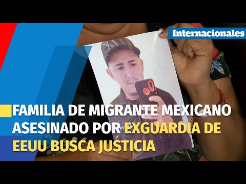 Familia de migrante mexicano asesinado por exguardia de EEUU busca justicia