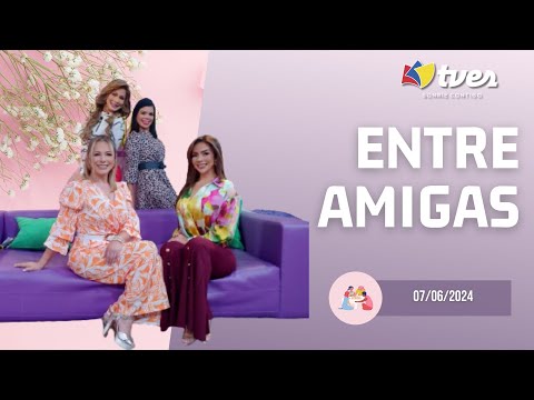 ENTRE AMIGAS - Programa del día 07/06/24