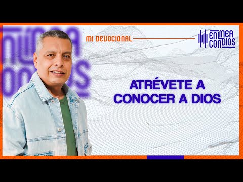 ATRÉVETE A CONOCER A DIOS   Lunes/22/Abril/2024 En Línea Con Dios