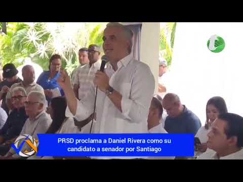 PRSD proclama como su candidato a senador por Santiago a Daniel Rivera